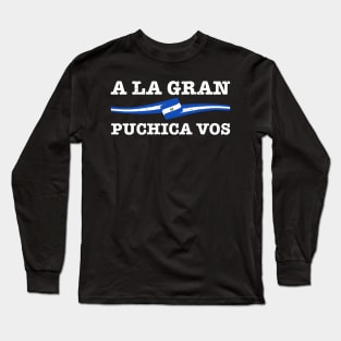 A la gran puchica vos - El Salvador Flag Long Sleeve T-Shirt